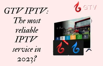 GTV IPTV The most reliable IPTV service in 2023