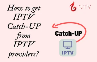 How to get IPTV Catch-UP from IPTV providers