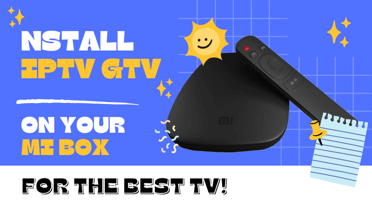 Install IPTV GTV on Your Mi Box for the Best TV