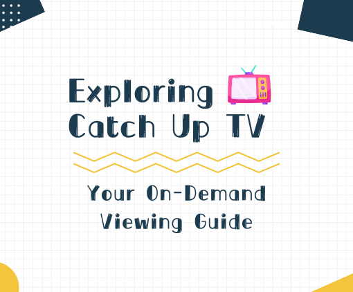 exploring-catch-up-tv-your-on-demand-viewing-guide